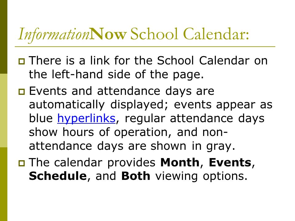 InformationNow School Calendar:  There is a link for the School Calendar on the left-hand side of the page.
