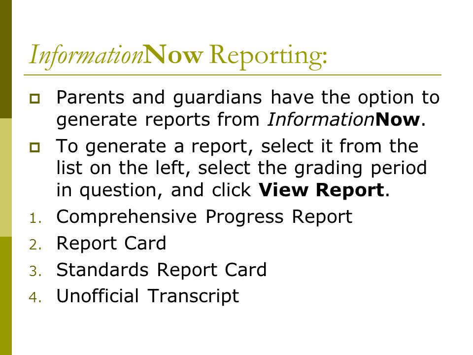 InformationNow Reporting:  Parents and guardians have the option to generate reports from InformationNow.