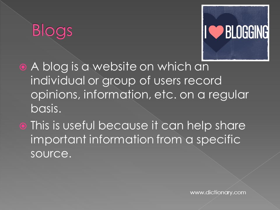  A blog is a website on which an individual or group of users record opinions, information, etc.