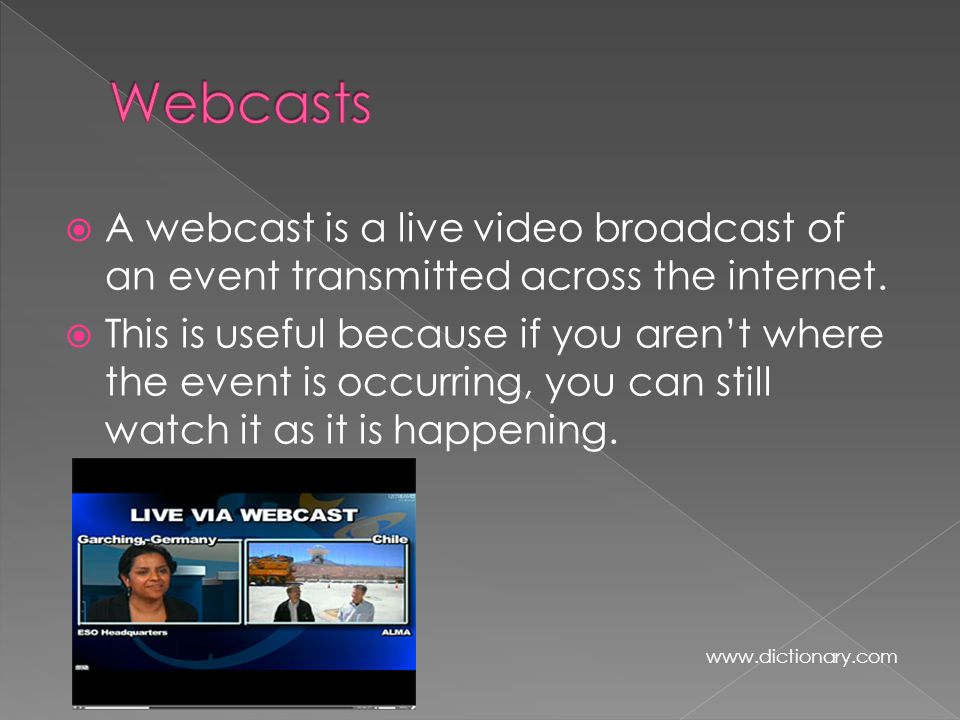  A webcast is a live video broadcast of an event transmitted across the internet.
