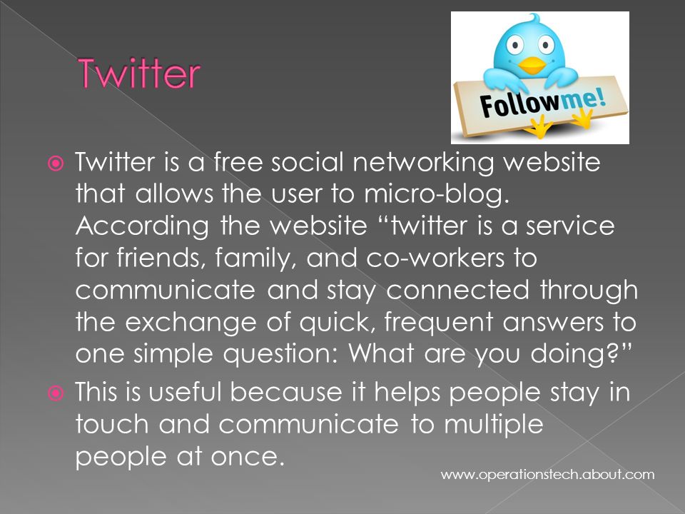  Twitter is a free social networking website that allows the user to micro-blog.