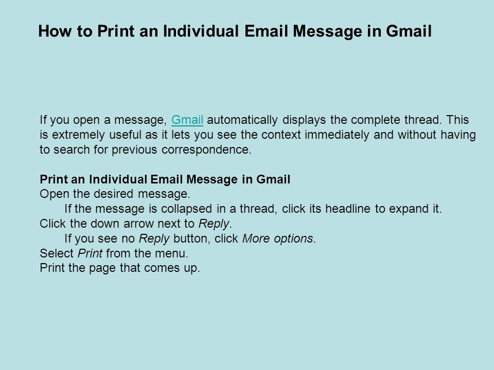 How to Print an Individual  Message in Gmail If you open a message, Gmail automatically displays the complete thread.