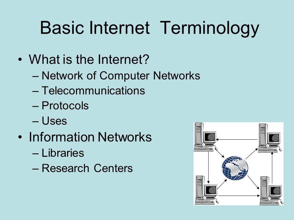Basic Internet Terminology What is the Internet.
