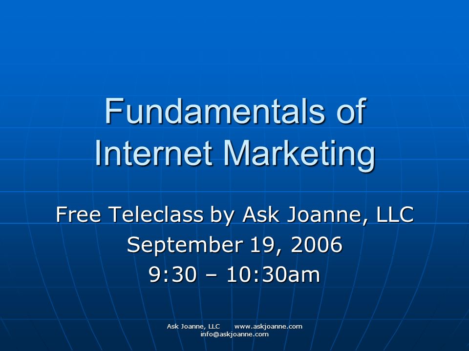 Ask Joanne, LLC   Fundamentals of Internet Marketing Free Teleclass by Ask Joanne, LLC September 19, :30 – 10:30am