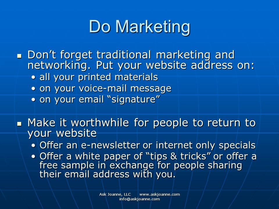 Ask Joanne, LLC   Do Marketing Don’t forget traditional marketing and networking.