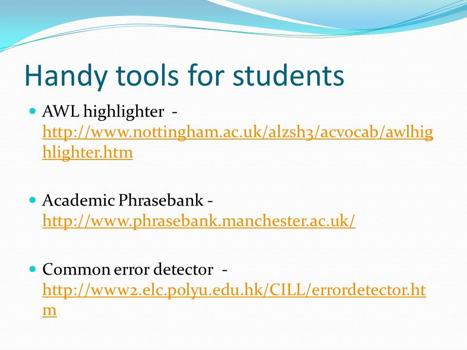 Handy tools for students AWL highlighter -   hlighter.htm   hlighter.htm Academic Phrasebank Common error detector -   m   m