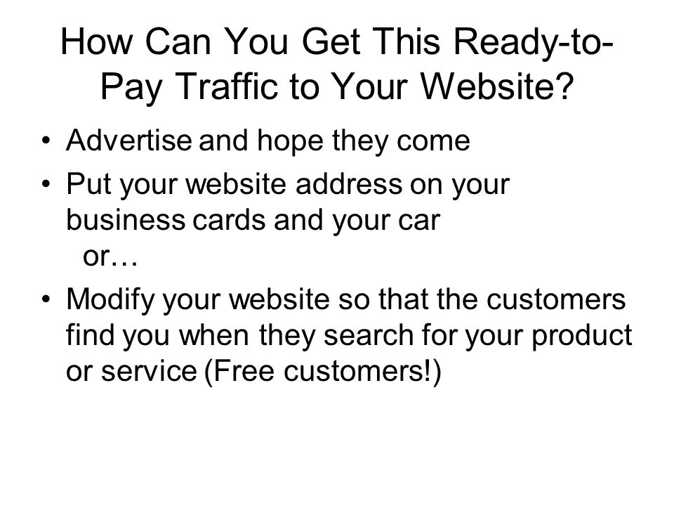 How Can You Get This Ready-to- Pay Traffic to Your Website.