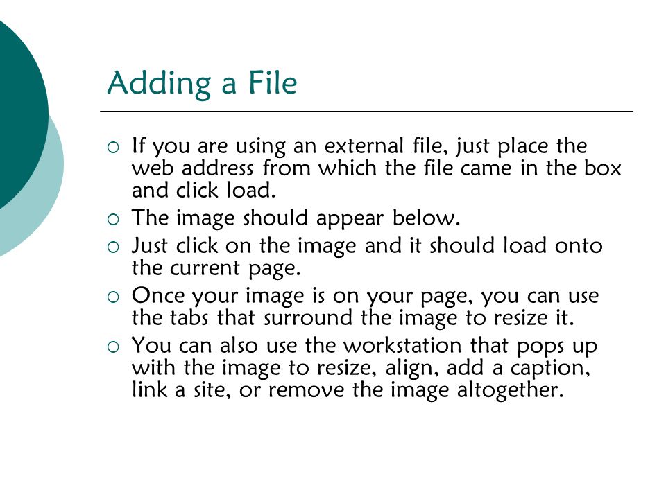 Adding a File  If you are using an external file, just place the web address from which the file came in the box and click load.