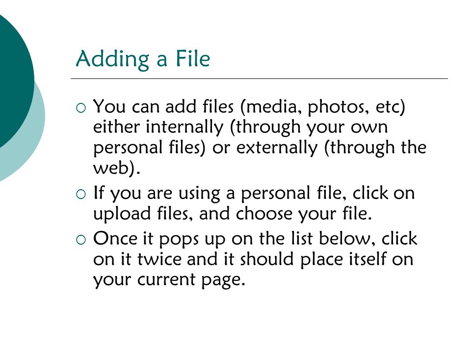 Adding a File  You can add files (media, photos, etc) either internally (through your own personal files) or externally (through the web).