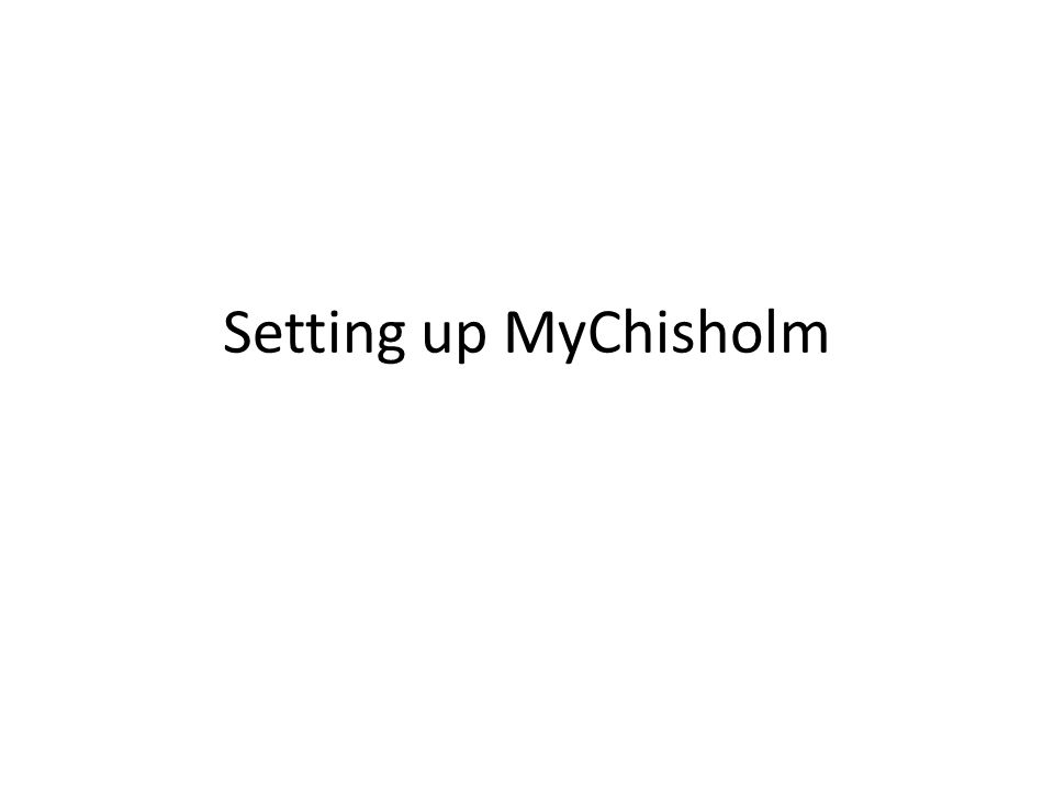 Setting up MyChisholm