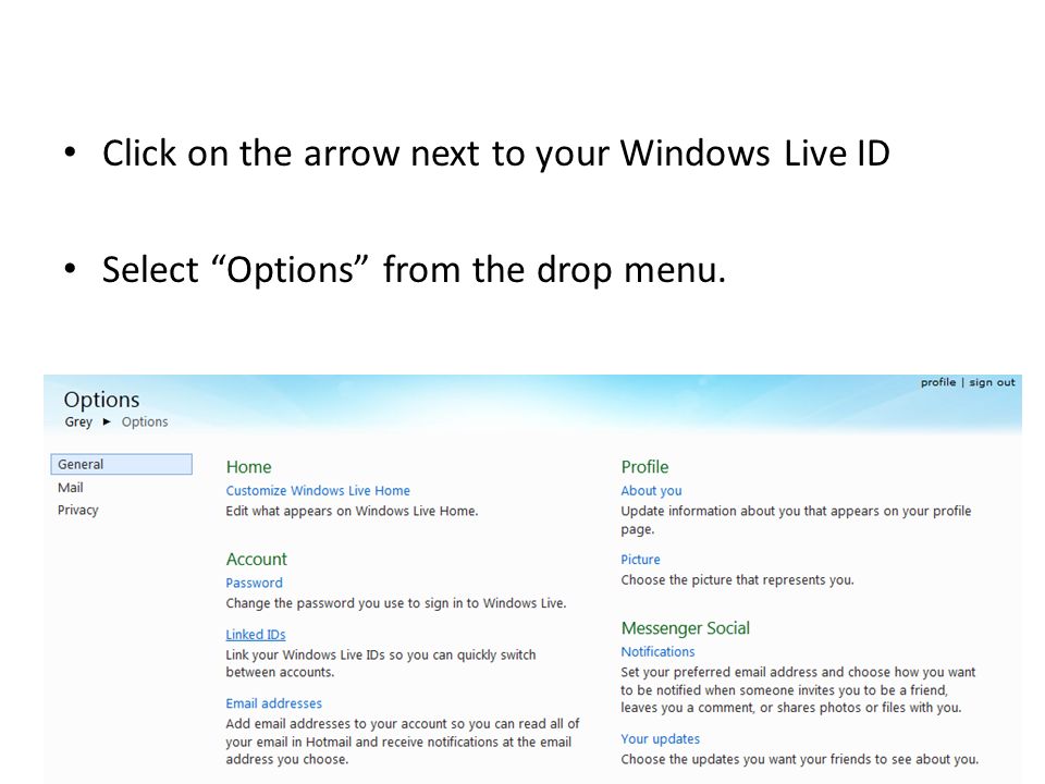 Click on the arrow next to your Windows Live ID Select Options from the drop menu.