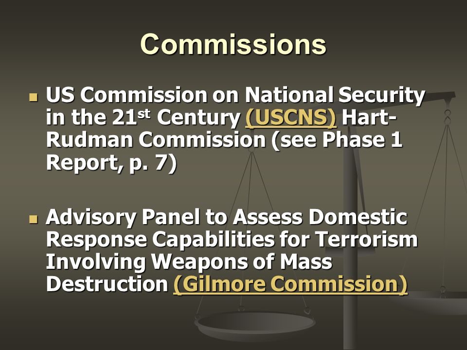 Commissions US Commission on National Security in the 21 st Century (USCNS) Hart- Rudman Commission (see Phase 1 Report, p.