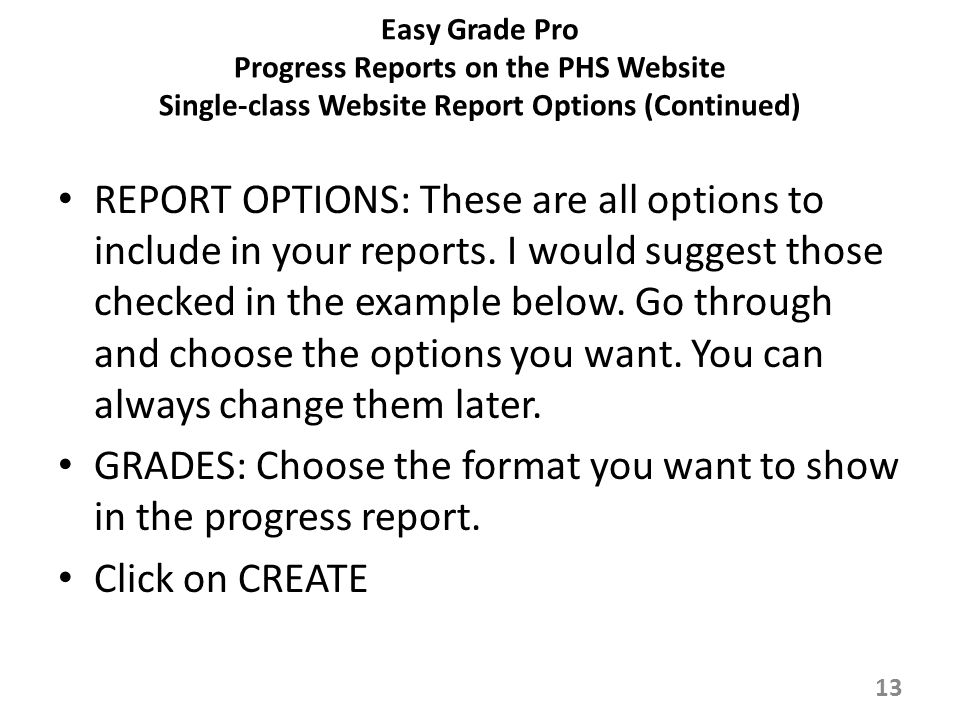 Easy Grade Pro Progress Reports on the PHS Website Single-class Website Report Options (Continued) REPORT OPTIONS: These are all options to include in your reports.