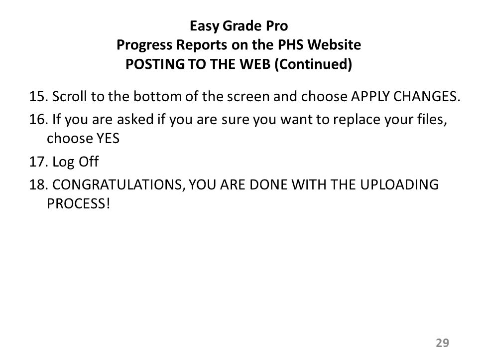 Easy Grade Pro Progress Reports on the PHS Website POSTING TO THE WEB (Continued) 15.