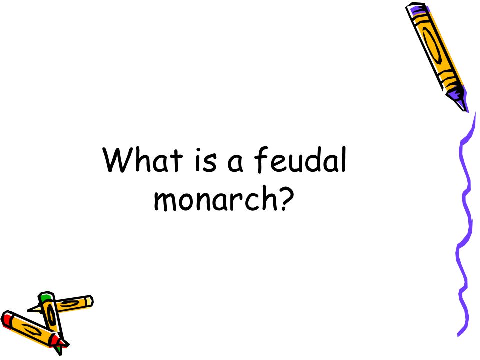 What is a feudal monarch