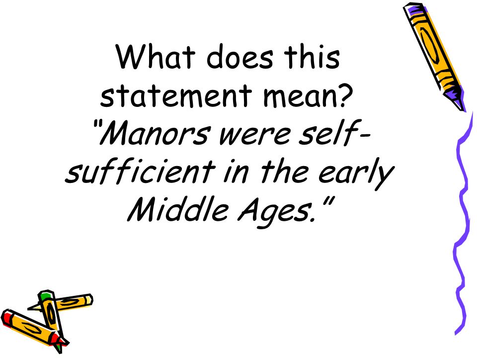 What does this statement mean Manors were self- sufficient in the early Middle Ages.