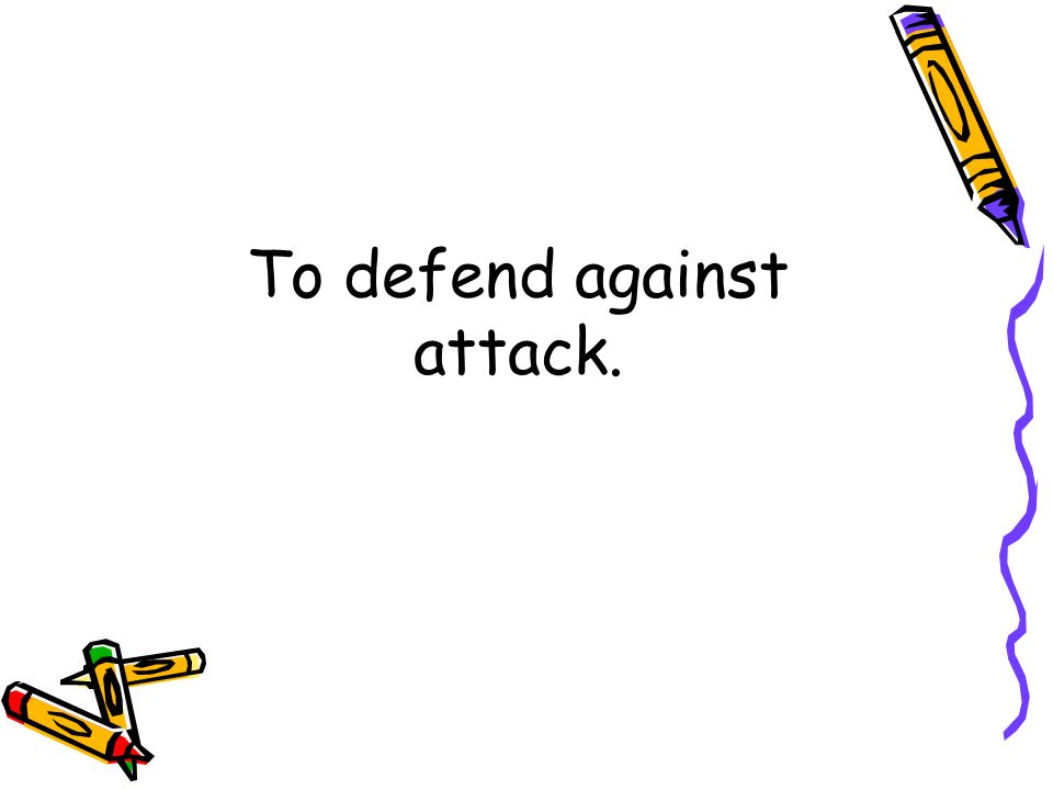 To defend against attack.