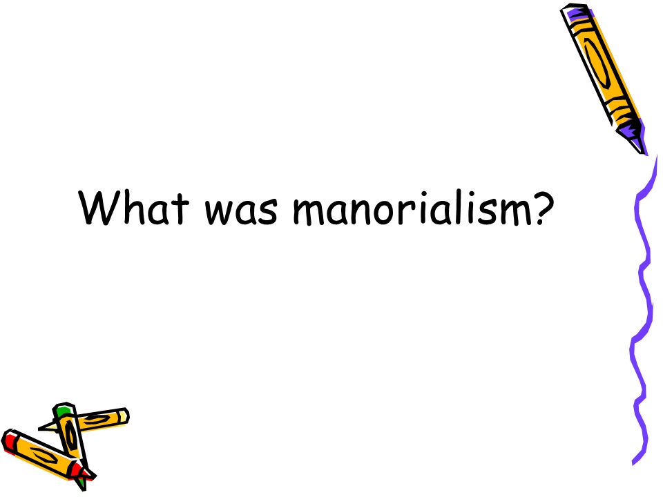 What was manorialism