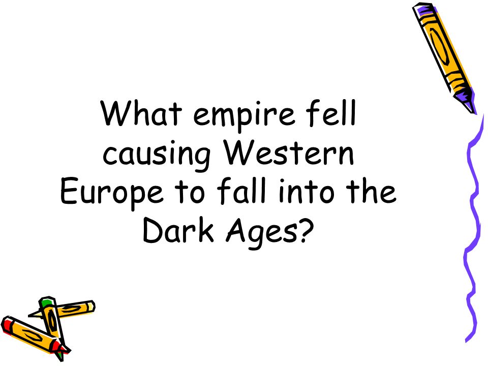 What empire fell causing Western Europe to fall into the Dark Ages