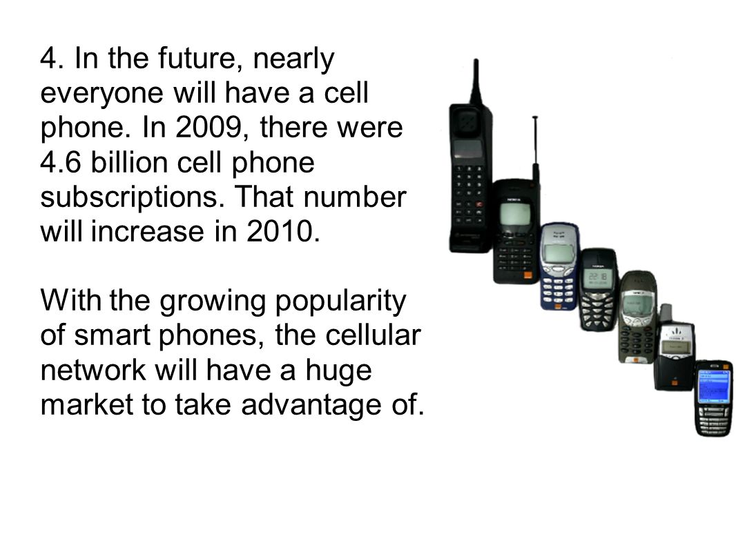 4. In the future, nearly everyone will have a cell phone.