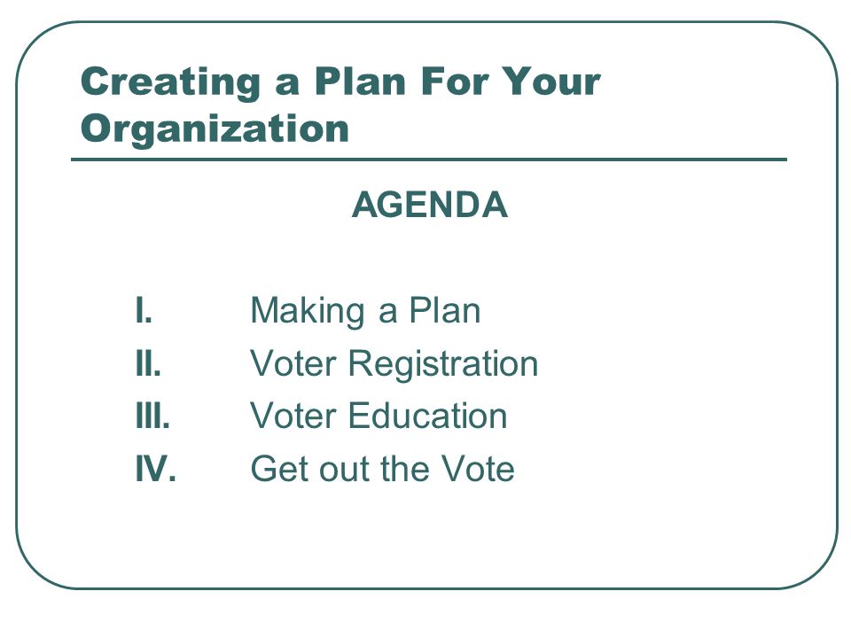 Creating a Plan For Your Organization AGENDA I.