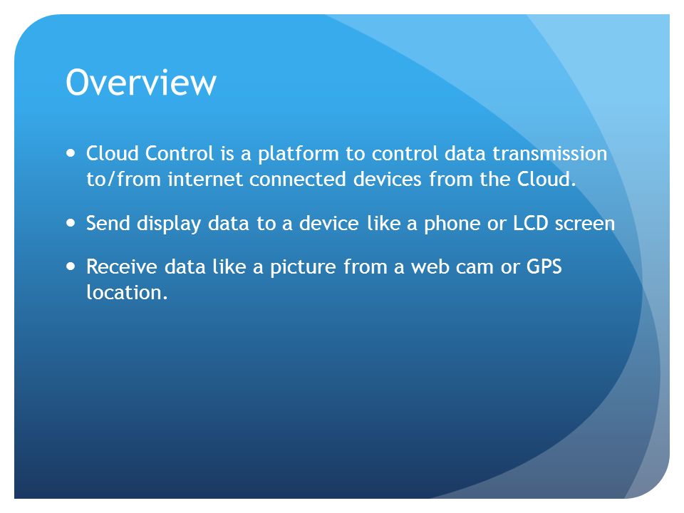 Overview Cloud Control is a platform to control data transmission to/from internet connected devices from the Cloud.