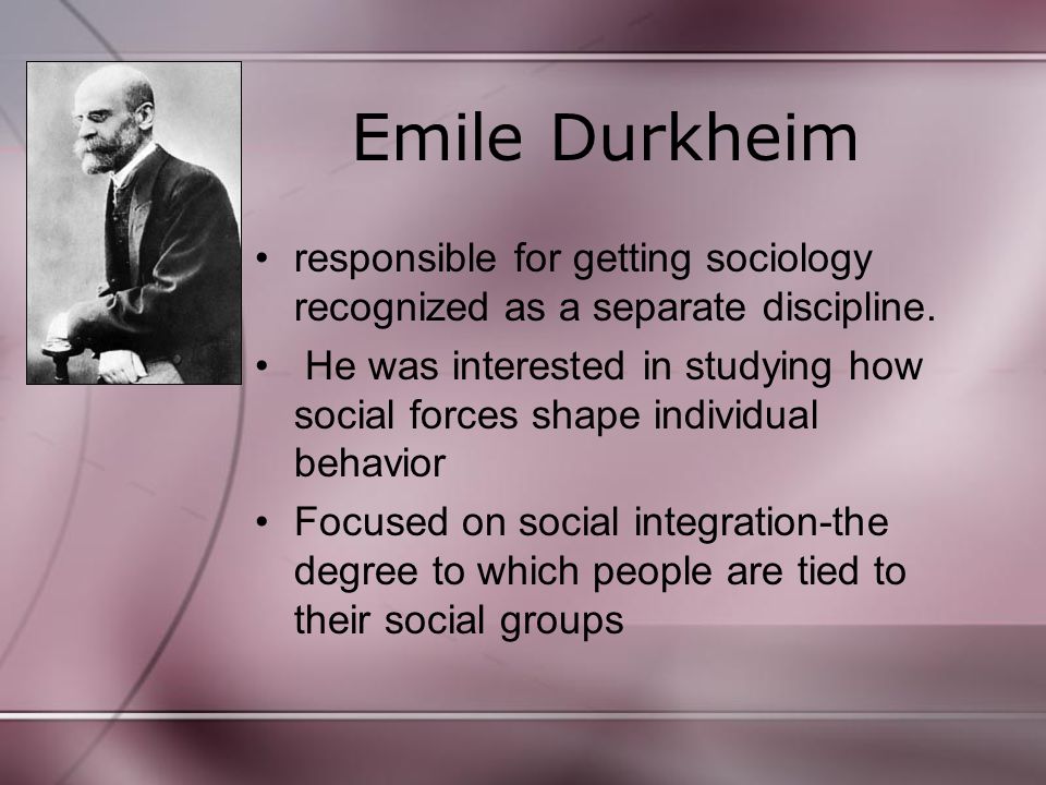 Emile Durkheim responsible for getting sociology recognized as a separate discipline.