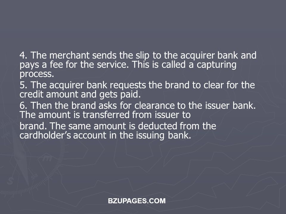 BZUPAGES.COM 4. The merchant sends the slip to the acquirer bank and pays a fee for the service.