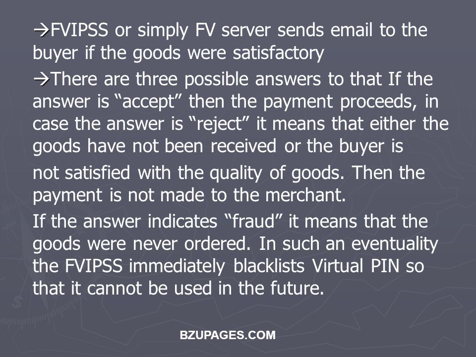 BZUPAGES.COM   FVIPSS or simply FV server sends  to the buyer if the goods were satisfactory   There are three possible answers to that If the answer is accept then the payment proceeds, in case the answer is reject it means that either the goods have not been received or the buyer is not satisfied with the quality of goods.