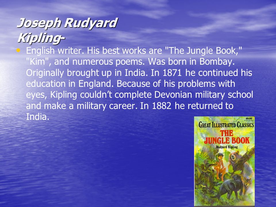 Joseph Rudyard Kipling Джозеф Ре́дьярд Ки́плинг. Joseph Rudyard Kipling-  English writer. His best works are 