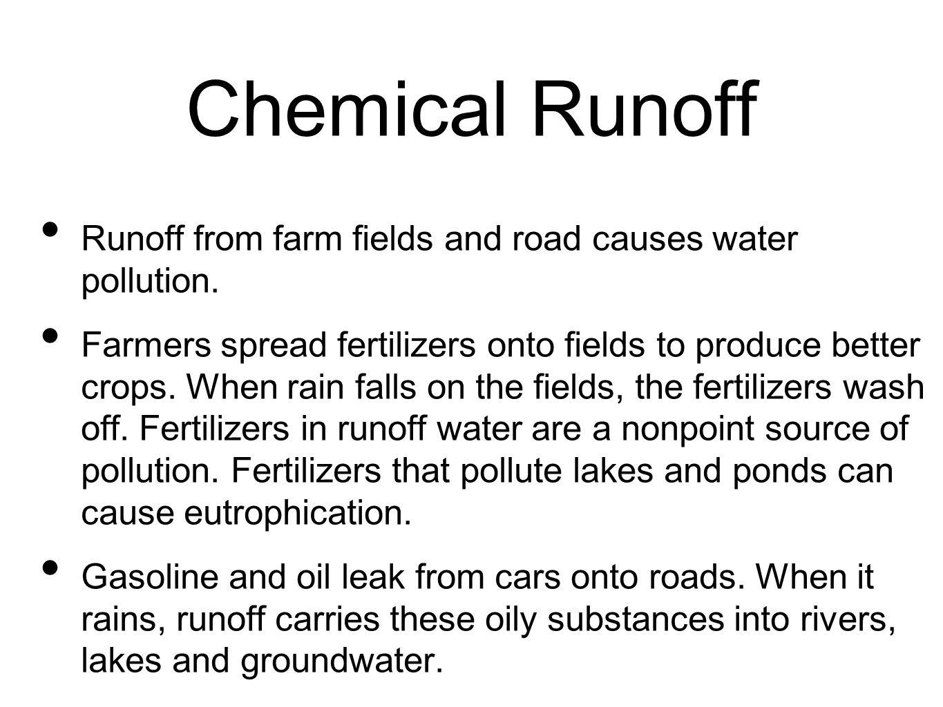 Chemical Runoff Runoff from farm fields and road causes water pollution.