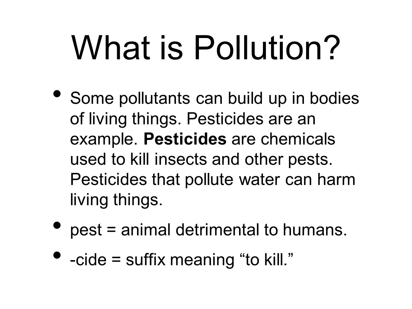 What is Pollution. Some pollutants can build up in bodies of living things.