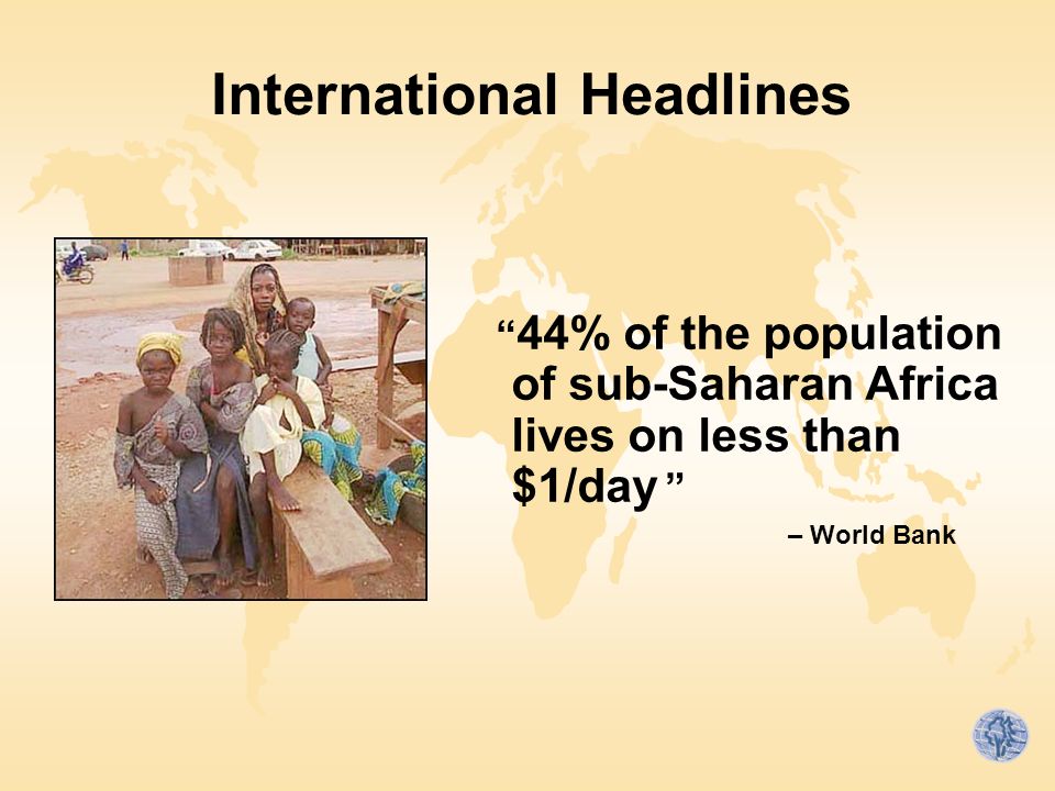 International Headlines 44% of the population of sub-Saharan Africa lives on less than $1/day – World Bank