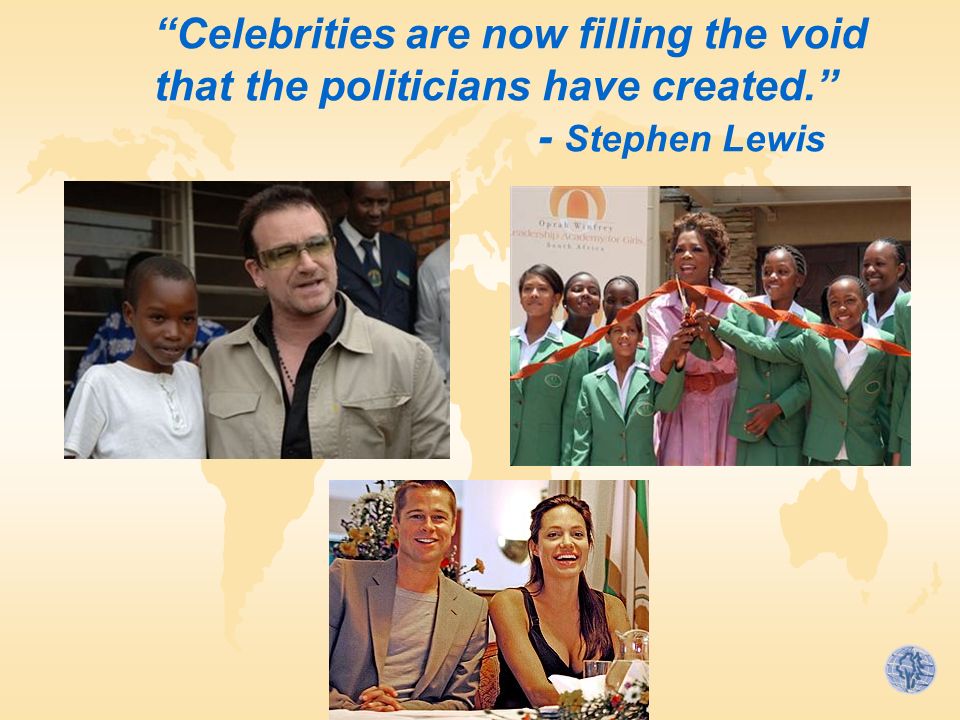 Celebrities are now filling the void that the politicians have created. - Stephen Lewis