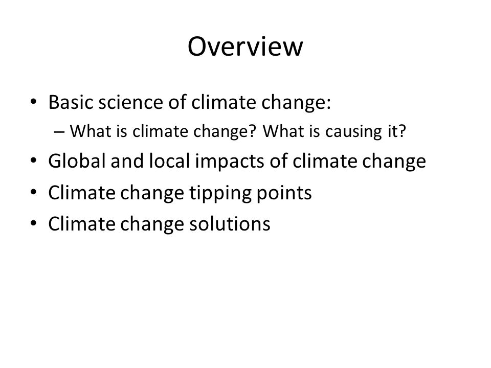 Overview Basic science of climate change: – What is climate change.
