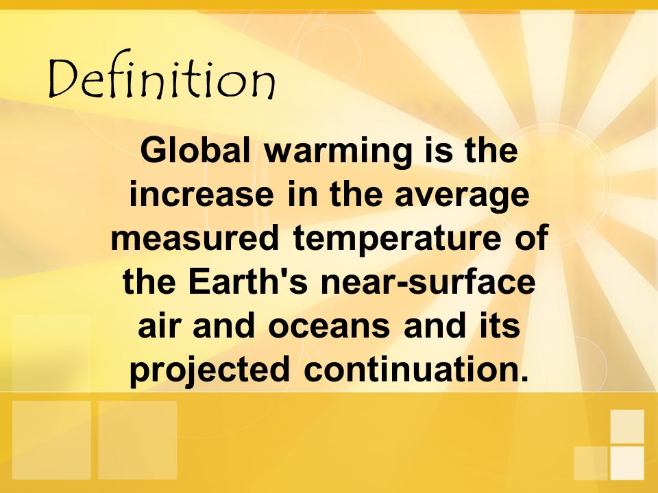 Global warming is the increase in the average measured temperature of the Earth s near-surface air and oceans and its projected continuation.