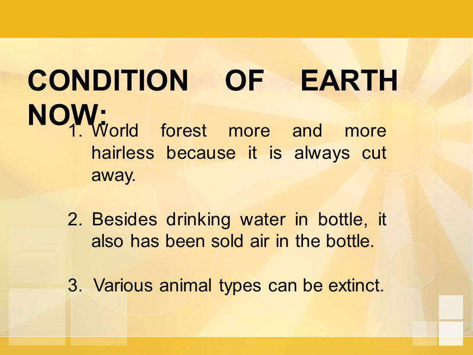 CONDITION OF EARTH NOW: 1.World forest more and more hairless because it is always cut away.