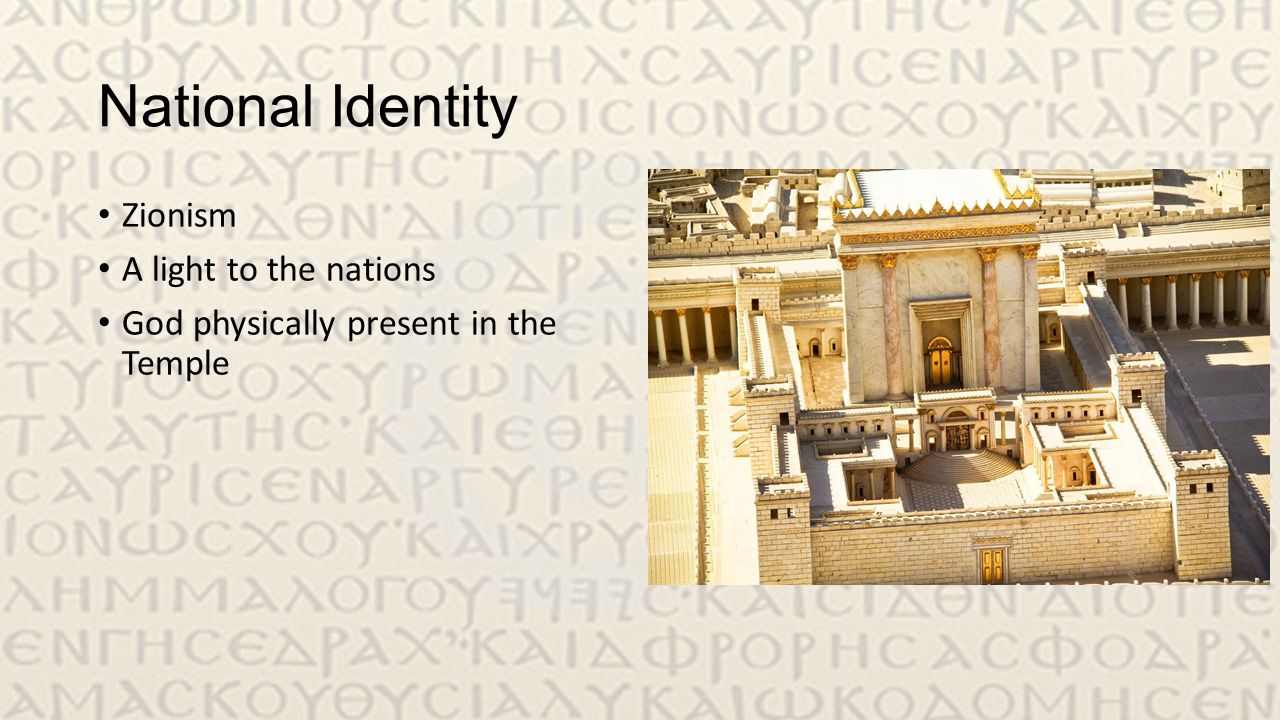 National Identity Zionism A light to the nations God physically present in the Temple