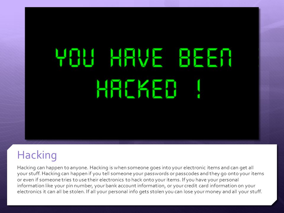 Hacking Hacking can happen to anyone.