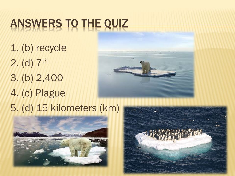 1. (b) recycle 2. (d) 7 th. 3. (b) 2, (c) Plague 5. (d) 15 kilometers (km)