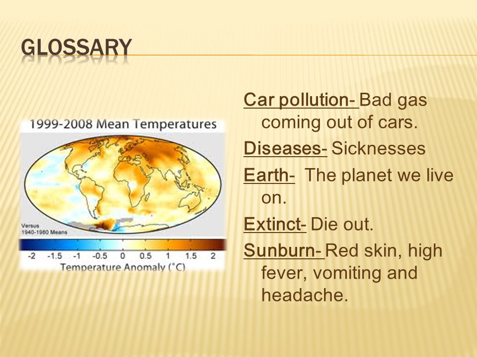 Car pollution- Bad gas coming out of cars. Diseases- Sicknesses Earth- The planet we live on.