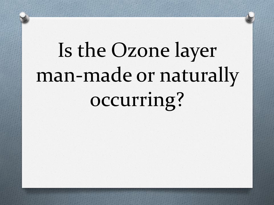 Is the Ozone layer man-made or naturally occurring