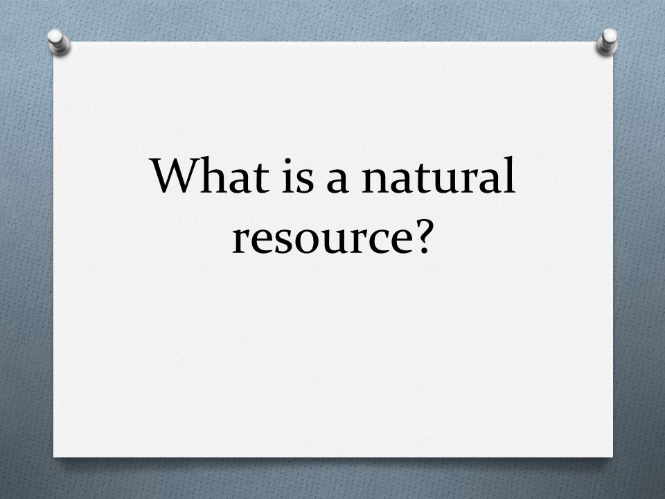 What is a natural resource