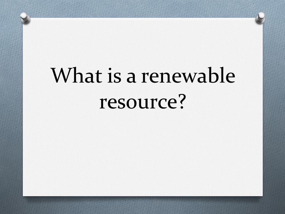 What is a renewable resource