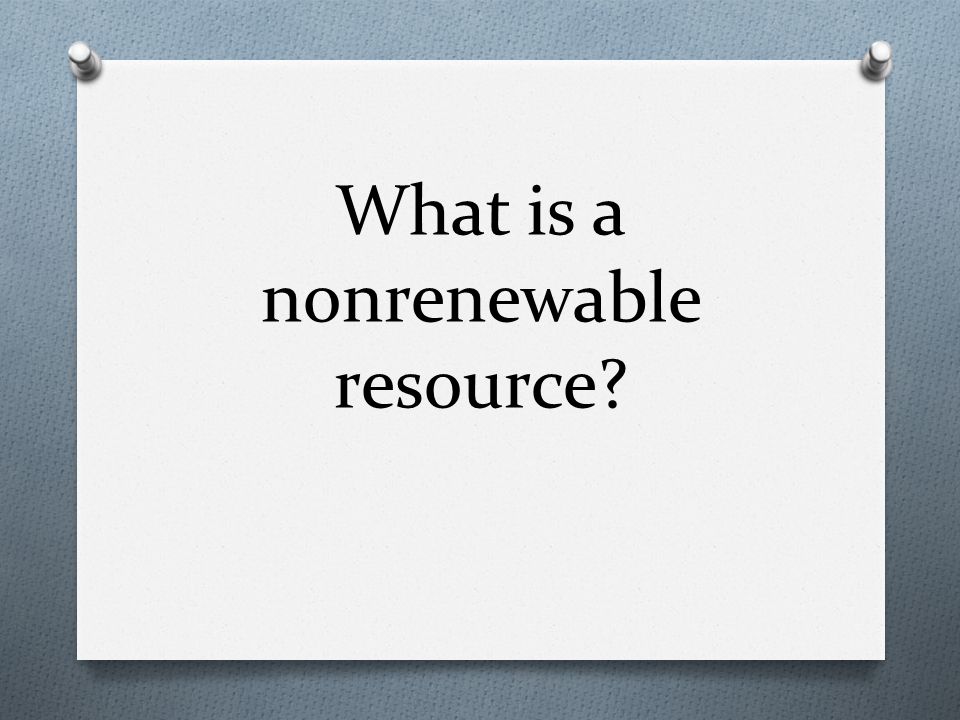 What is a nonrenewable resource