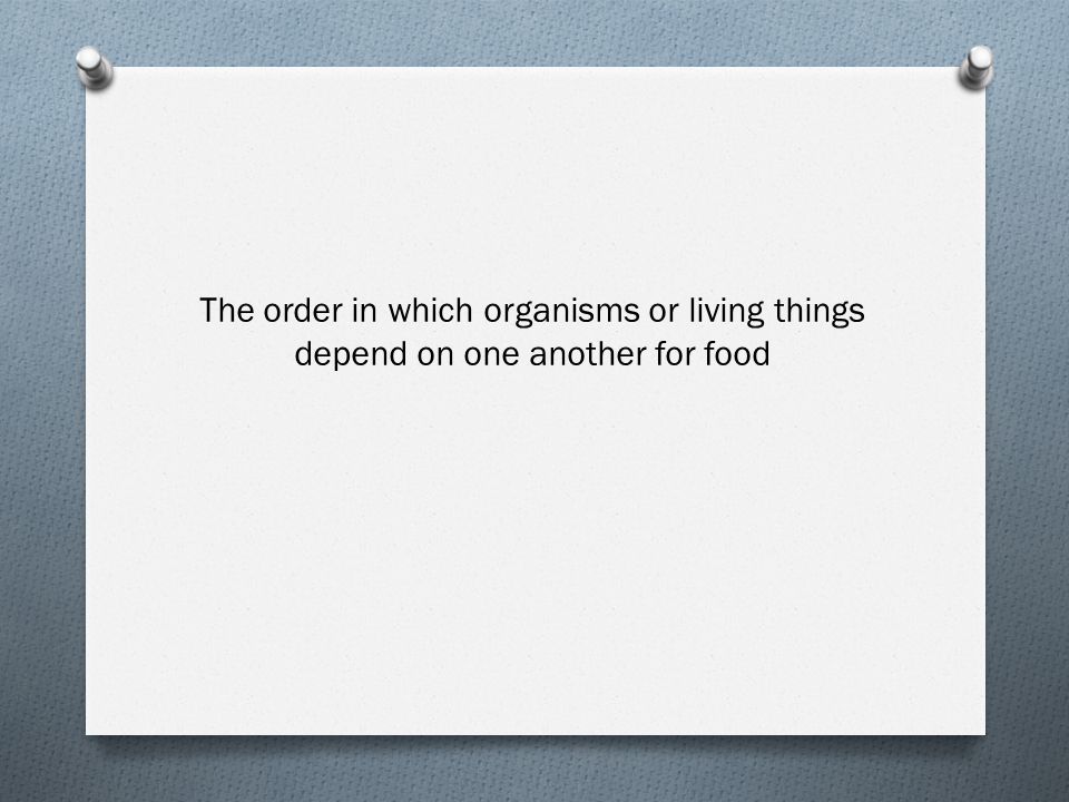 The order in which organisms or living things depend on one another for food