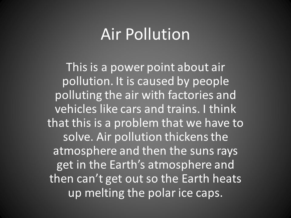 Air Pollution This is a power point about air pollution.