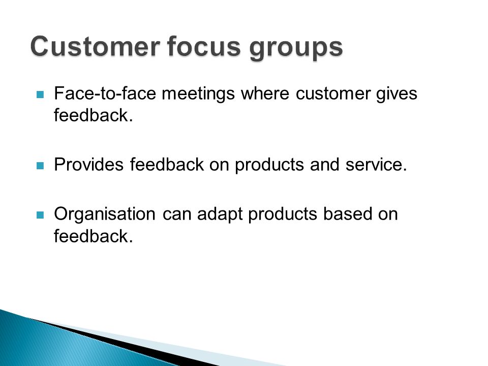 Face-to-face meetings where customer gives feedback.