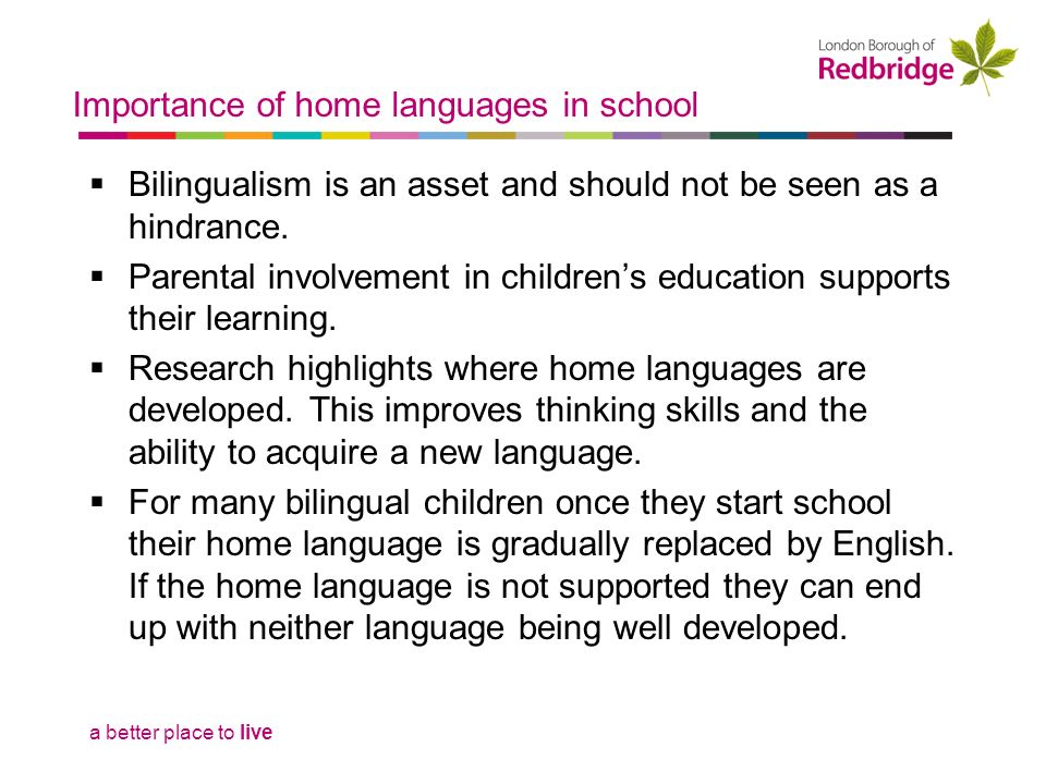 a better place to live Importance of home languages in school  Bilingualism is an asset and should not be seen as a hindrance.