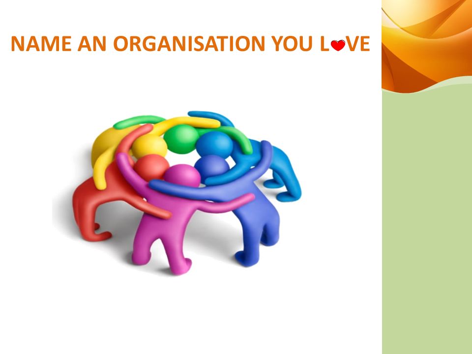 NAME AN ORGANISATION YOU L VE